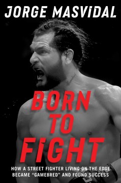 Born to Fight : How a Street Fighter Living on the Edge Became 