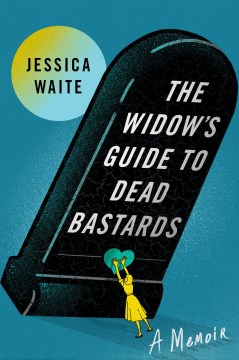 The widow's guide to dead bastards : a memoir