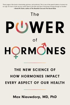 The Power of Hormones : The New Science of How Hormones Impact Every Aspect of Our Health