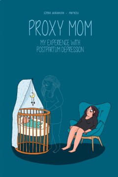 Proxy mom : my experience with postpartum depression / Sophie Adriansen ; Mathou ; translation, Montana Kane.