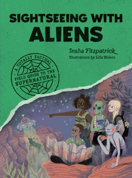 Sightseeing with aliens : a totally factual field guide to the supernatural