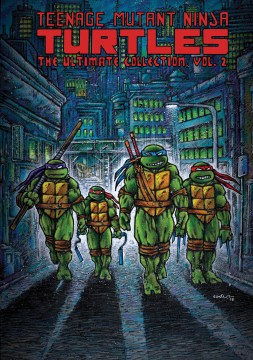 Teenage Mutant Ninja Turtles : the ultimate collection. Vol. 2 / based on characters created by Kevin Eastman and Peter Laird.