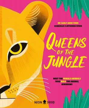 Queens of the jungle : meet the female animals who rule the animal kingdom! / Carly Anne York ; Kimberlie Clinthorne-Wong.