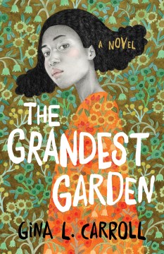 The grandest garden : a novel / Gina L. Carroll.