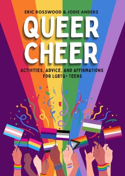 Queer Cheer : Activities, Advice, and Affirmations for Lgbtq+ Teens (Lgbtq+ Issues Facing Gay Teens and More)