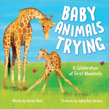 Baby animals trying : a celebration of first moments
