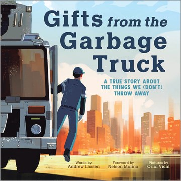 Gifts from the Garbage Truck : A True Story About the Things We (Don't) Throw Away