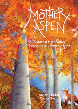 Mother Aspen : A Story of How Forests Cooperate and Communicate