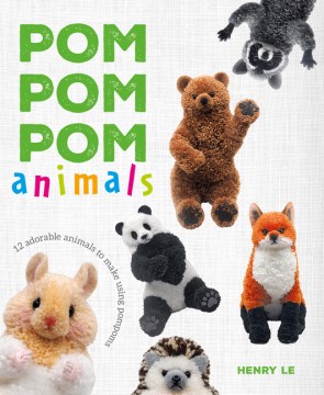 Pom Pom Pom Animals : 15 Adorable Animals to Make Using Pompoms