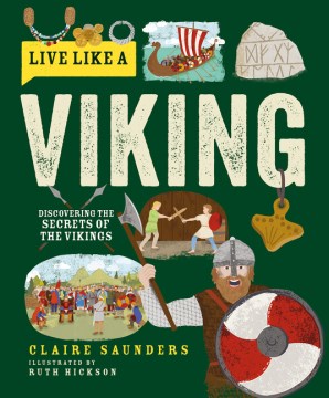Live Like a Viking : Discovering the Secrets of the Vikings