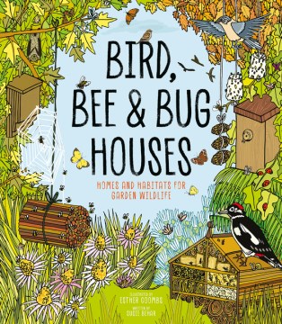 Bird, Bee and Bug Houses : Homes and Habitats for Garden Wildlife