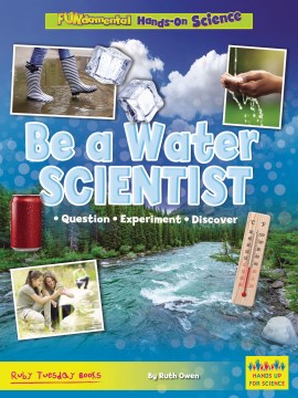 Be a Water Scientist : Question, Experiment, Discover