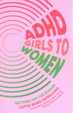 ADHD girls to women : getting on the radar / Lotta Borg Skoglund.
