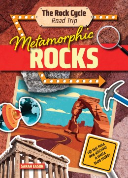Metamorphic Rocks : Hit the Road and Discover a World That Rocks!