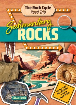 Sedimentary Rocks : Hit the Road and Discover a World That Rocks!