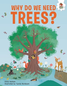 Why Do We Need Trees? : An Illustrated Guide
