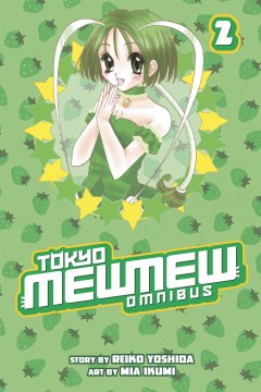 Tokyo mew mew omnibus. Volume 2 / written by Reiko Yoshida ; illustrated by Mia Ikumi ; translated by Elina Curran ; lettered by AndWorld Design.
