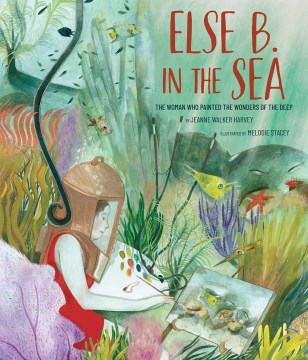 Else B. in the sea : the woman who painted the wonders of the deep