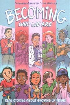 Becoming Who We Are: Real Stories about Growing Up Trans