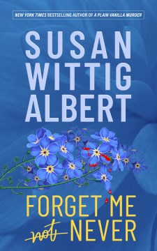Forget me never / Susan Wittig Albert.