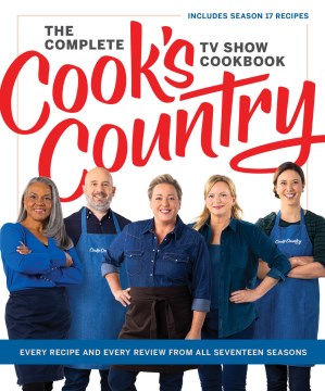 The Complete Cook's Country TV Show Cookbook : Every Recipe and Every Review from All Seventeen Seasons: Includes Season 17