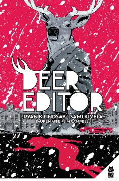 Deer editor / writer, Ryan K. Lindsay ; artist, Sami Kivela ; colorist, Lauren Affe ; letterer, Jim Campbell.