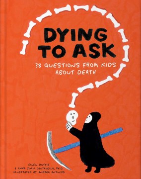Dying to Ask : 38 Questions from Kids About Death
