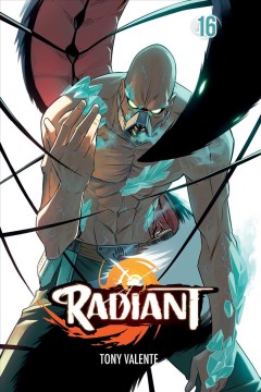 Radiant. 16 / story and art by Tony Valente ; assistant artist Salomon.