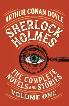 Sherlock Holmes : the complete novels and stories. Volume 1 / Sir Arthur Conan Doyle.