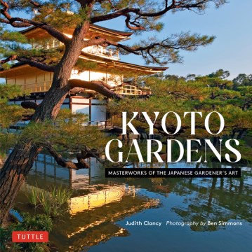 Kyoto Gardens : Masterworks of the Japanese Gardener's Art