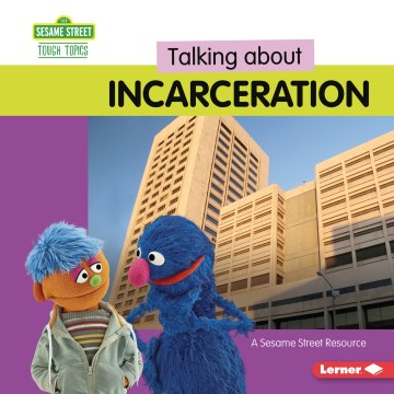 Talking About Incarceration : A Sesame Street Resource