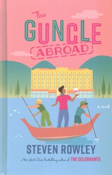 The guncle abroad : a novel / Steven Rowley.