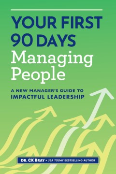 Your first 90 days managing people : a new manager's guide to impactful leadership