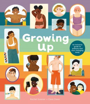 Growing Up : An Inclusive Guide to Puberty and Your Changing Body
