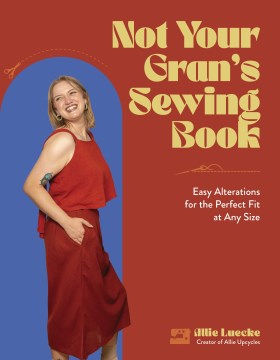 Not Your Gran's Sewing Book : Easy Alterations for the Perfect Fit at Any Size