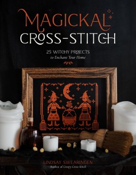 Magickal Cross-stitch : 25 Witchy Projects to Enchant Your Home