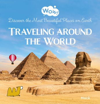 Wow! Traveling Around the World : Discover the Most Beautiful Places on Earth