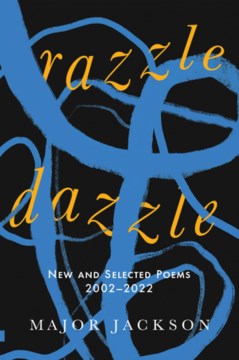 Razzle dazzle : new and selected poems 2002-2022 / Major Jackson