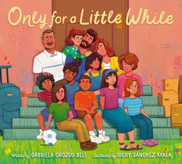 Only for a little while / written by Gabriela Orozco Belt   illustrated by Richy Sánchez Ayala