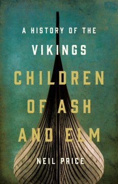 Children of ash and elm : a history of the Vikings / Neil Price.