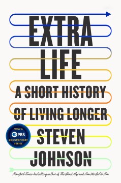 Extra life : a short history of living longer / Steven Johnson.