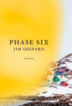 Phase six : a novel / Jim Shepard.