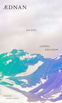 Ædnan : an epic / Linnea Axelsson   translated from Swedish by Saskia Vogel
