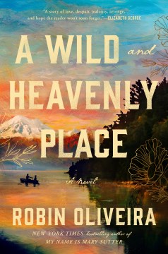 A wild and heavenly place / Robin Oliveira