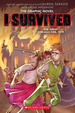 I survived the Great Chicago Fire, 1871 / based on the novel by Lauren Tarshis   adapted by Georgia Ball   with art by Cassie Anderson   colors by Junma Aguilera