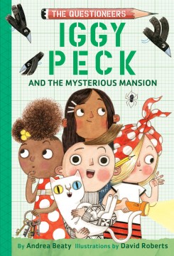 Iggy Peck and the mysterious mansion / by Andrea Ghost Cat" Beaty ; illustrations by David Roberts."