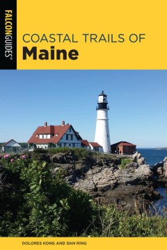 Coastal trails of Maine : including Acadia National Park / Dolores Kong and Dan Ring.