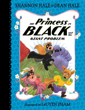 The princess in black and the giant problem / Shannon Hale & Dean Hale ; illustrated by LeUyen Pham.