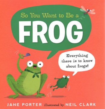 So you want to be a frog / Jane Porter   illustrated by Neil Clark