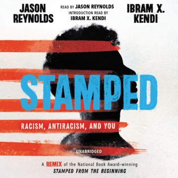 Stamped : racism, antiracism, and you / Jason Reynolds, Ibram X. Kendi.